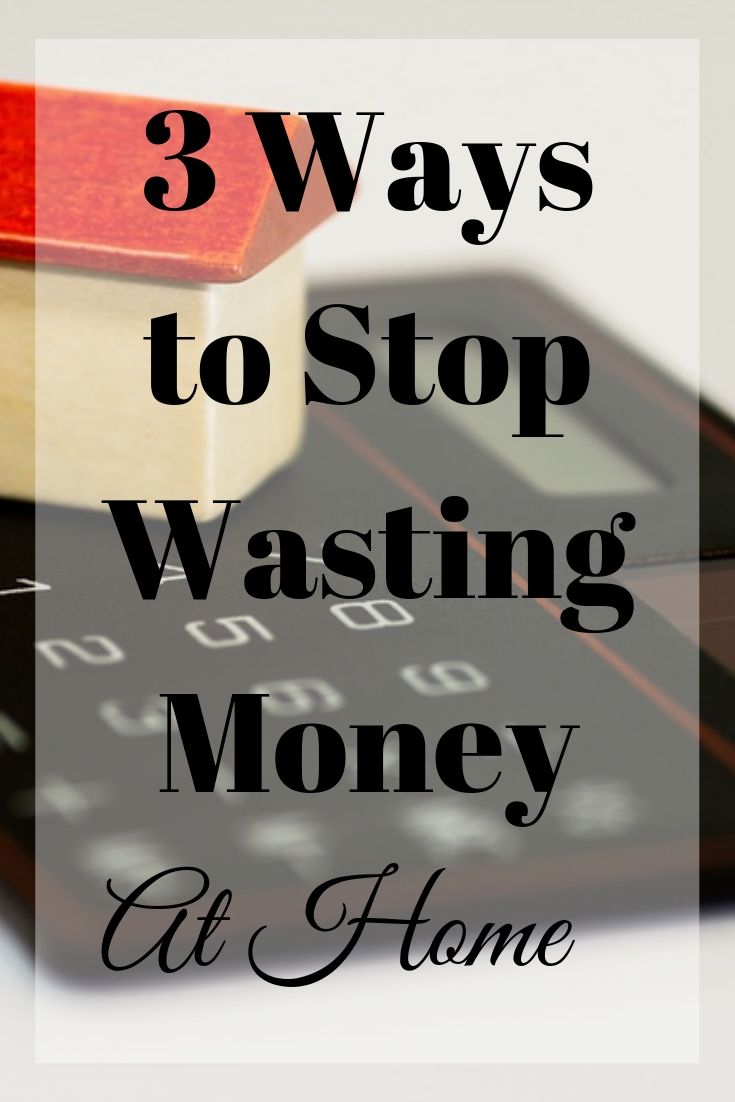 3 Ways to Stop Wasting Money at Home - Time and Pence